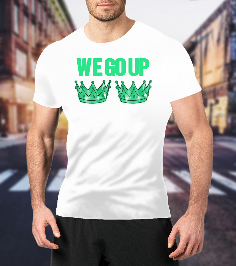We Go Up With Two Crowns Iconic Symbolic Text T-Shirt