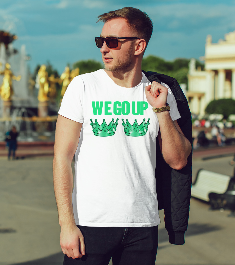 We Go Up With Two Crowns Iconic Symbolic Text T-Shirt
