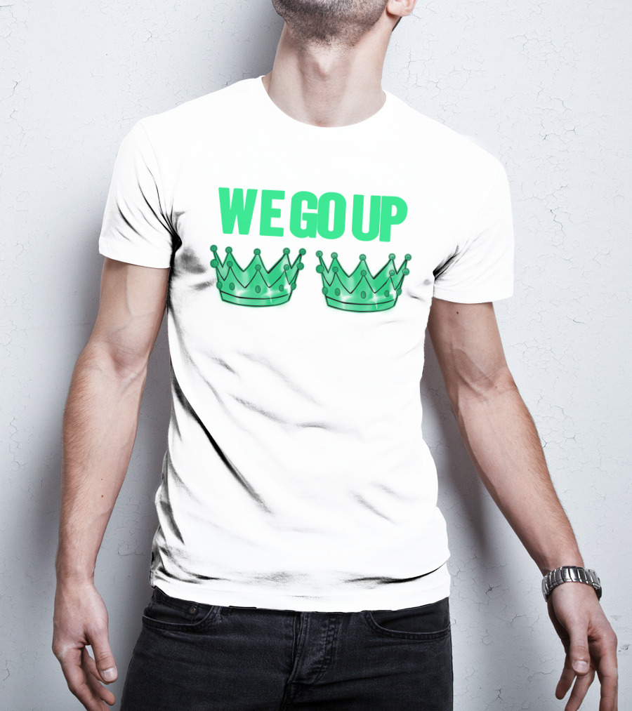 We Go Up With Two Crowns Iconic Symbolic Text T-Shirt