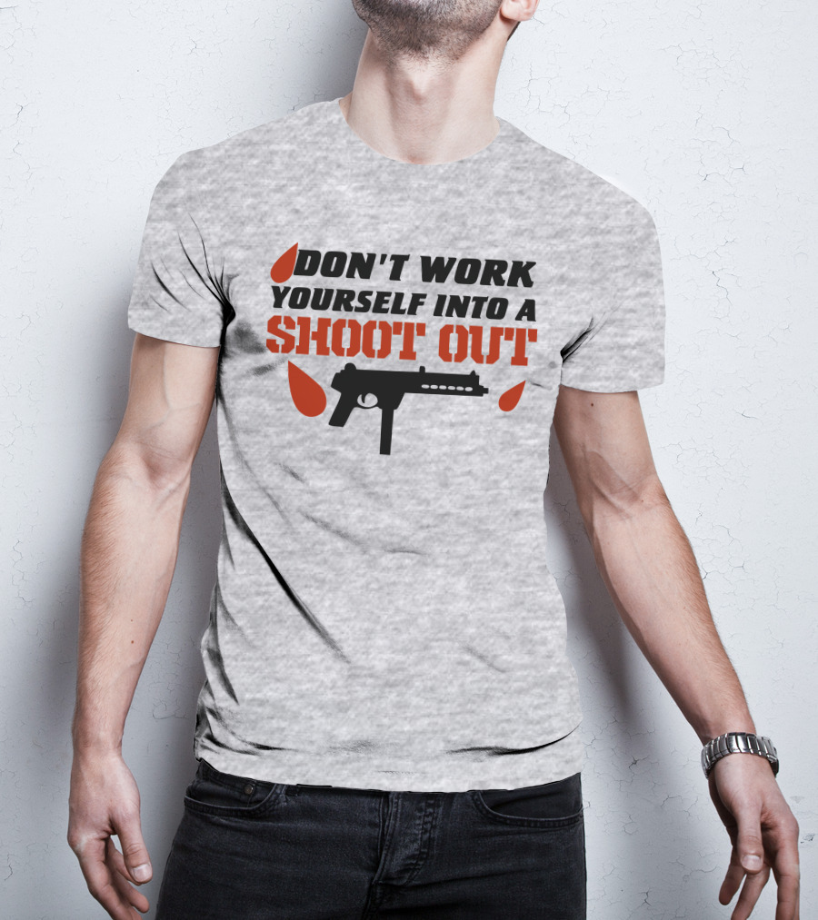Don't Work Yourself Into A Shoot Out Gun Silhouette And Blood Drops T-Shirt