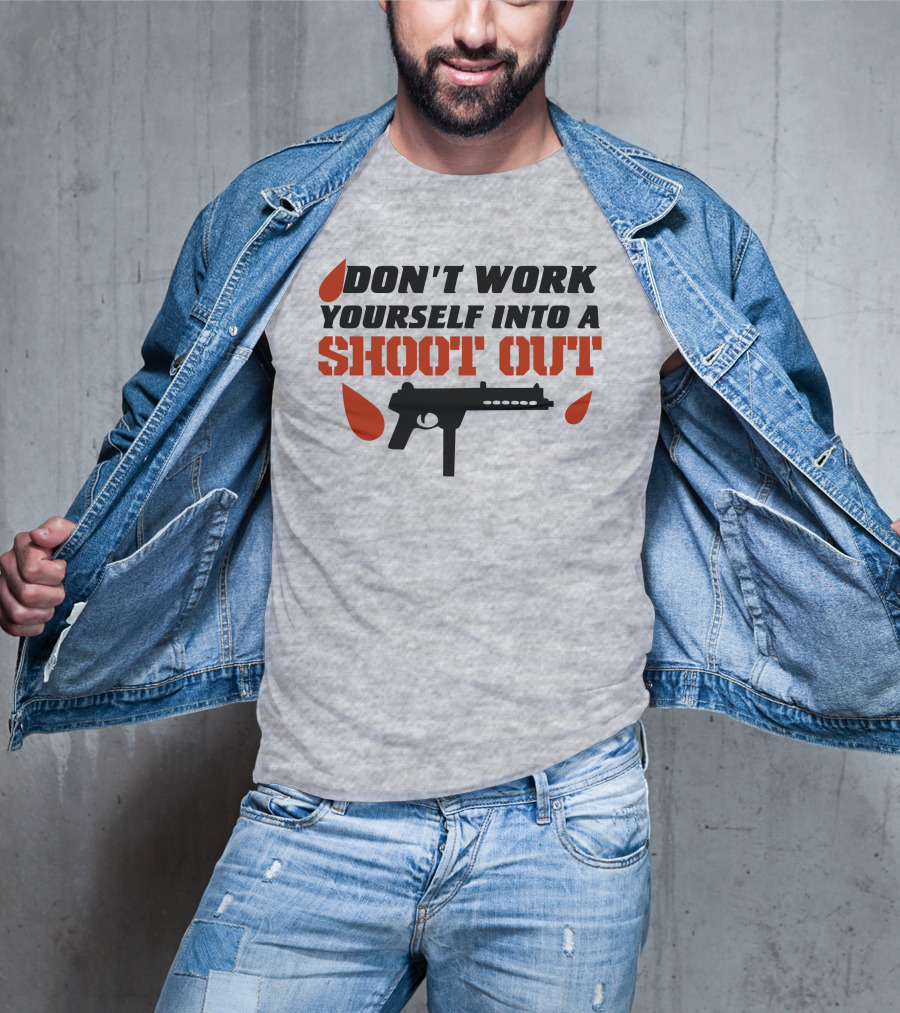 Don't Work Yourself Into A Shoot Out Gun Silhouette And Blood Drops T-Shirt