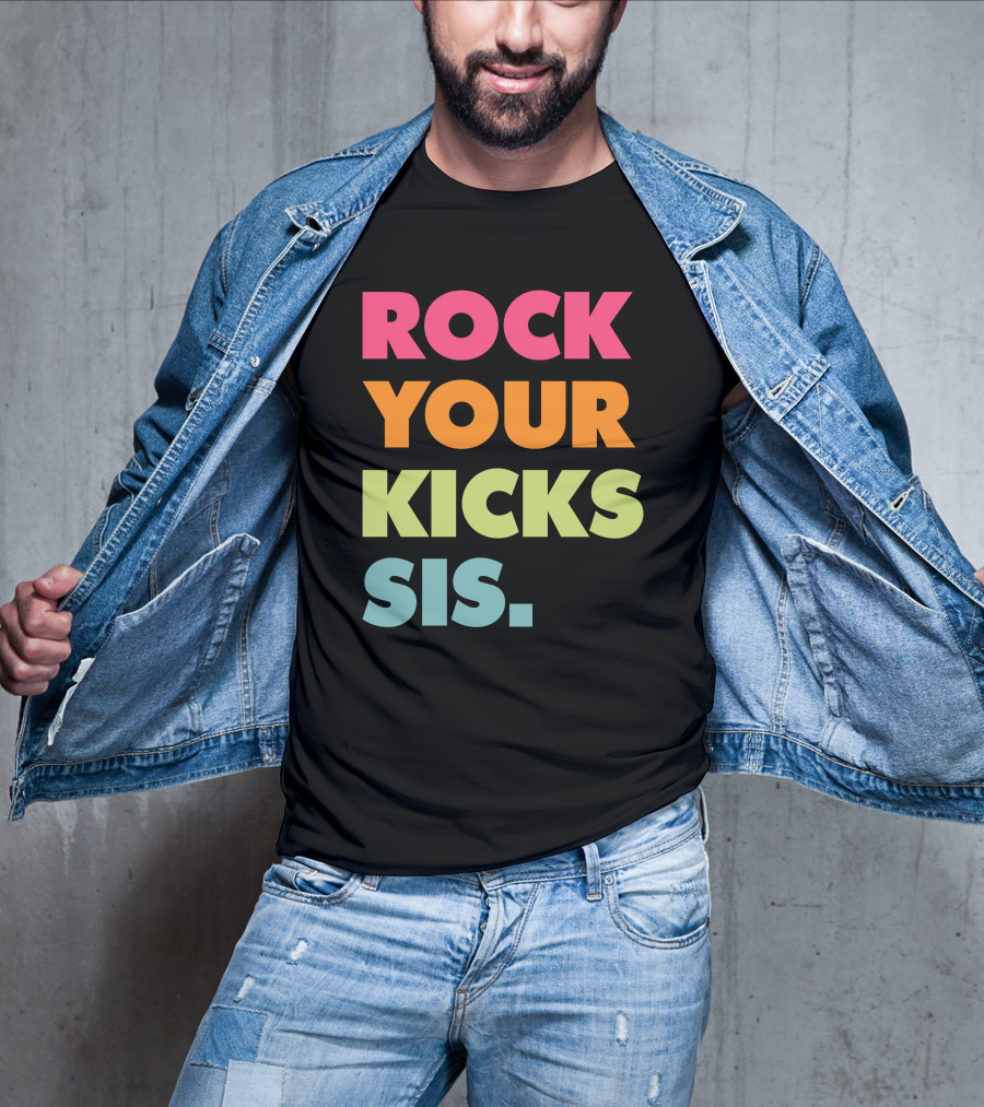 ROCK YOUR KICKS SIS Vibrant Typography T-Shirt