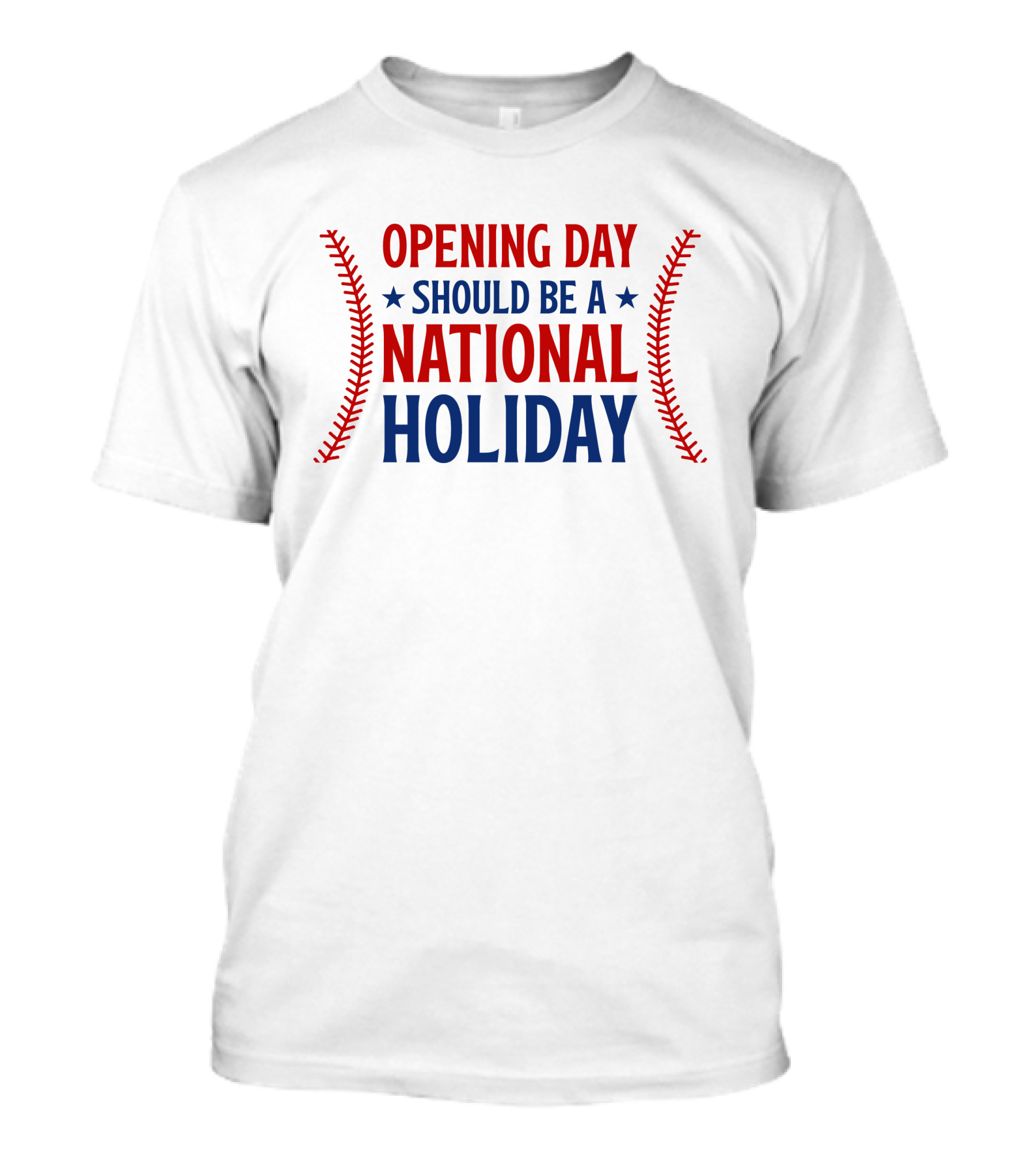 Opening Day Should Be A National Holiday With Baseball Stitching T-Shirt
