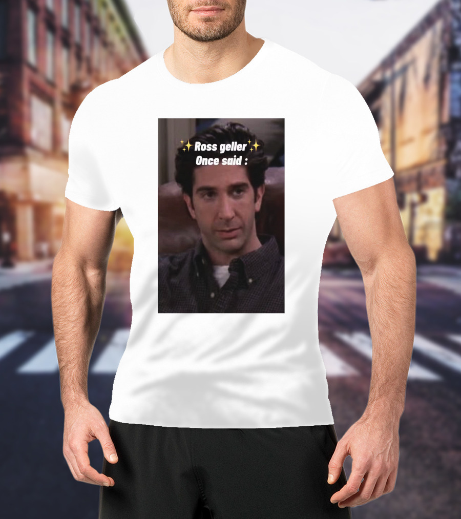 Ross Geller Once Said Iconic Comedy Quote With Sparkle T-Shirt