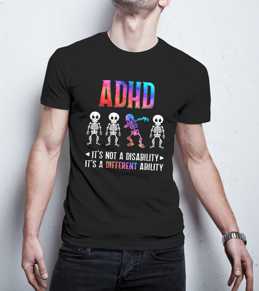 ADHD It's Not A Disability It's A Different Ability Colorful Skeletons T-Shirt