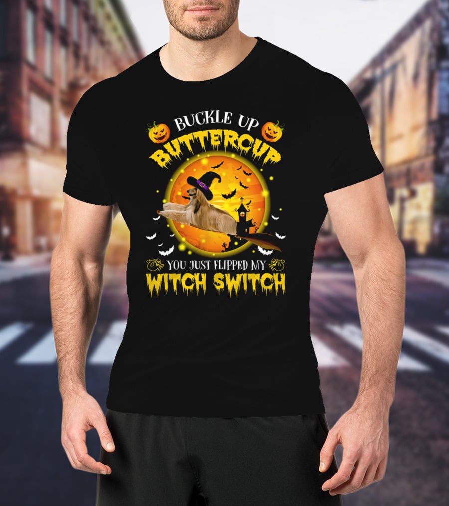 Buckle Up Buttercup You Just Flipped My Witch Switch Afghan Hound Halloween T-Shirt
