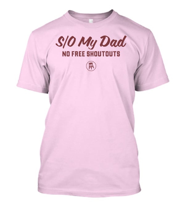 S/O My Dad No Free Shoutouts T-Shirt