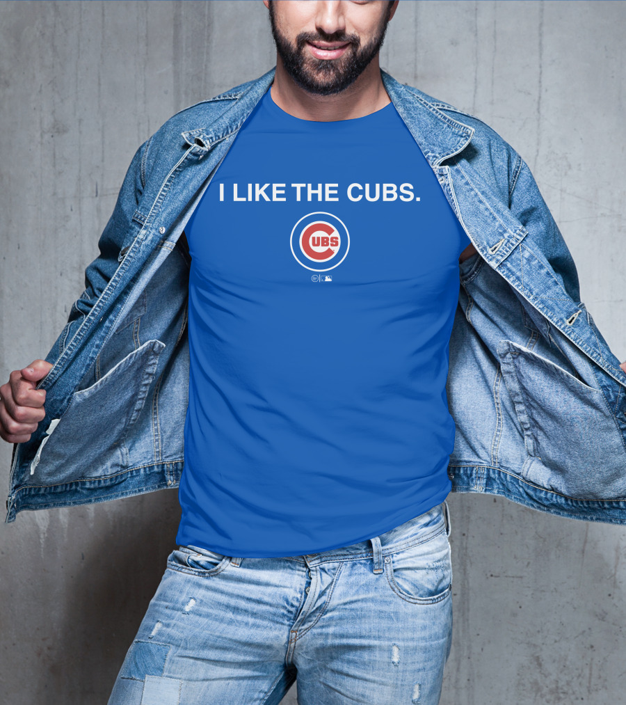 I Like The Cubs MLB T-Shirt
