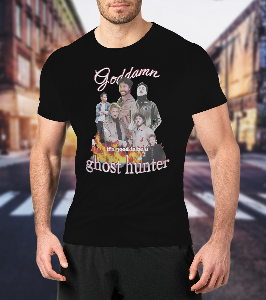 Goddamn It's Good To Be A Ghost Hunter Fire T-Shirt
