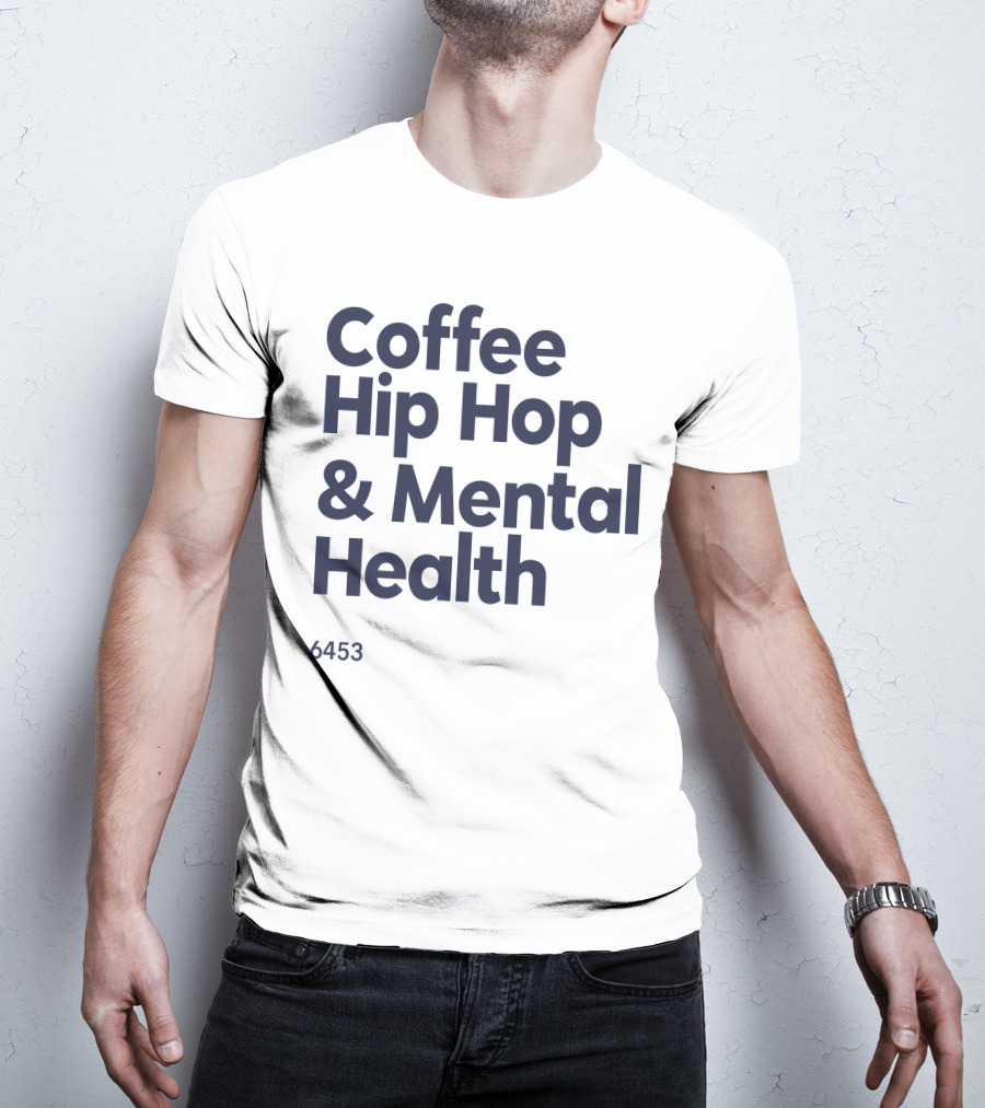 Coffee Hip Hop And Mental Health 6453 T-Shirt