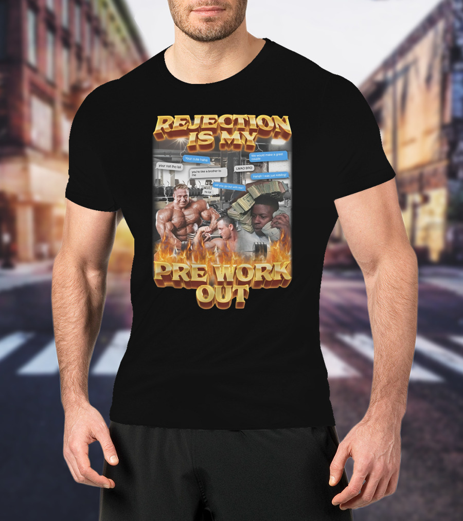 Rejection Is My Pre-Workout Funny Motivational Gym Humor Fitness Meme T-Shirt
