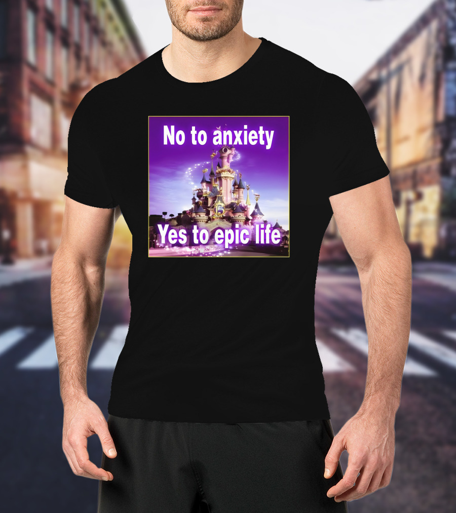 No To Anxiety Yes To Epic Life Magical Castle Fantasy Realm T-Shirt