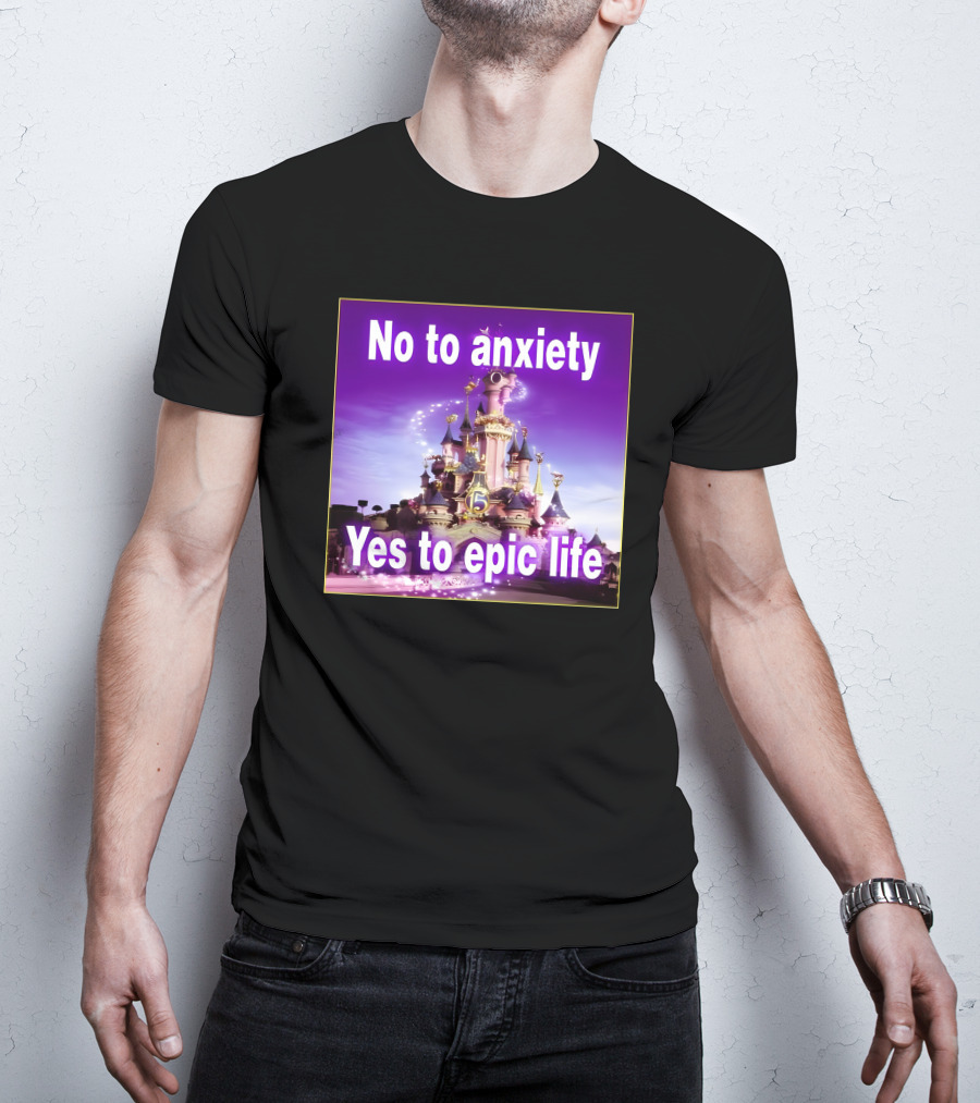 No To Anxiety Yes To Epic Life Magical Castle Fantasy Realm T-Shirt
