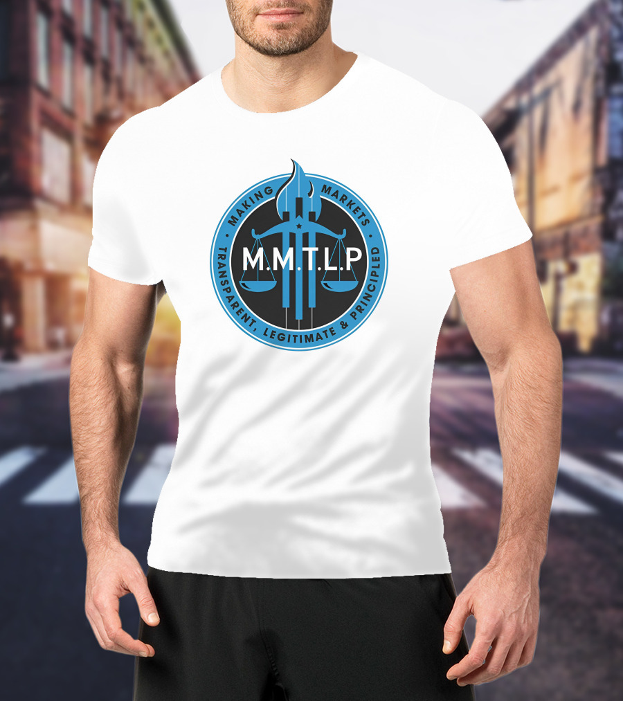 M.M.T.L.P Making Markets Transparent Legitimate Principled T-Shirt