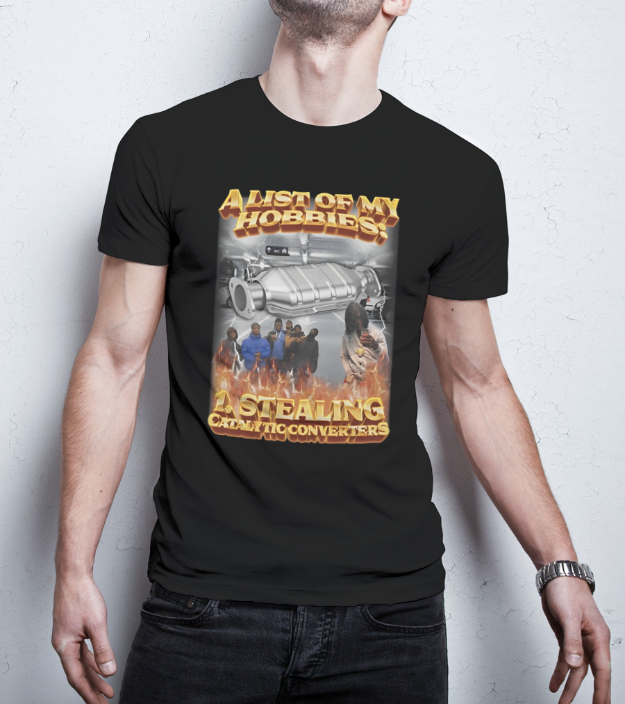 A List Of My Hobbies: Stealing Catalytic Converters T-Shirt