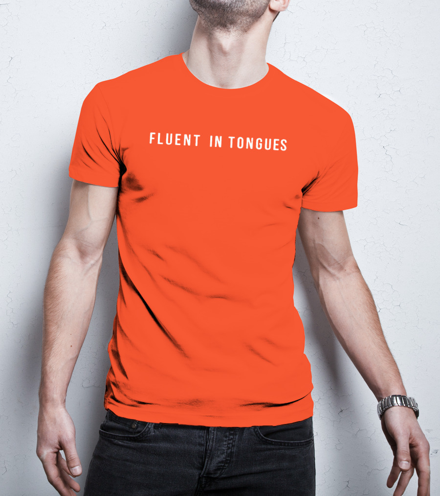 Fluent In Tongues Speaking Multilingual Communication T-Shirt