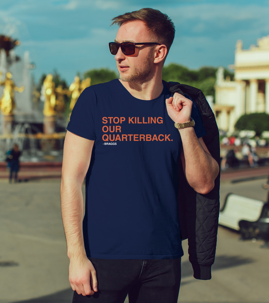 STOP KILLING OUR QUARTERBACK - BRAGGS T-Shirt
