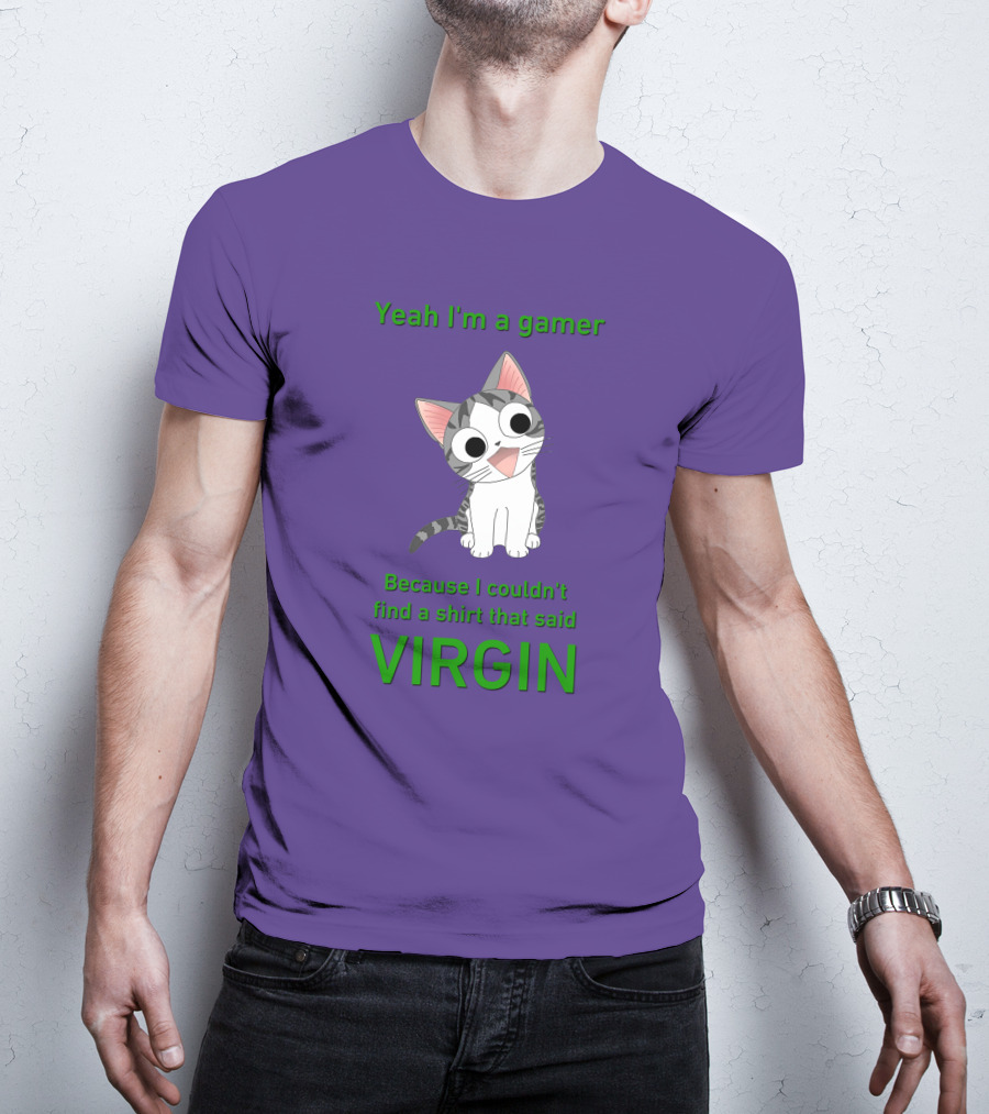 Yeah I'm A Gamer Because I Couldn't Find That Said Virgin Cat T-Shirt
