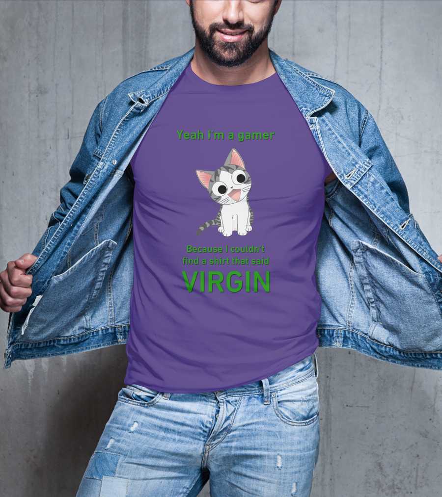 Yeah I'm A Gamer Because I Couldn't Find That Said Virgin Cat T-Shirt