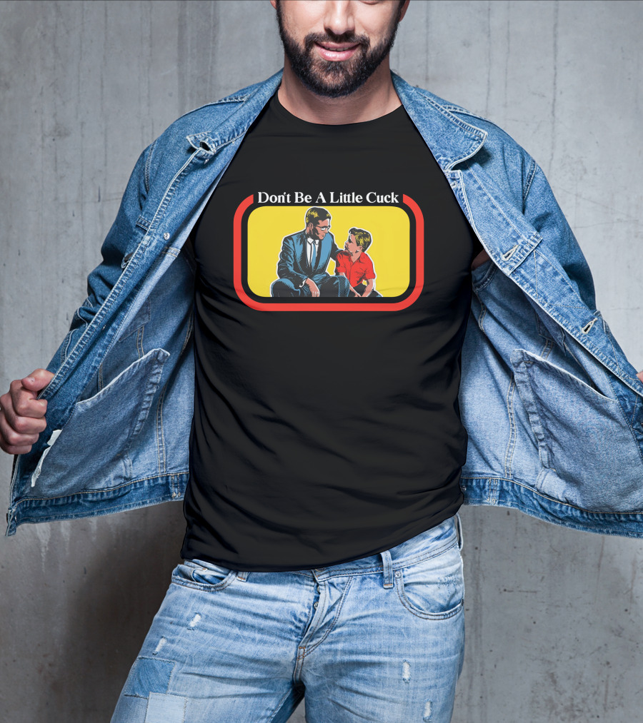 Don't Be A Little Cuck Retro Style Man And Child Dialog T-Shirt