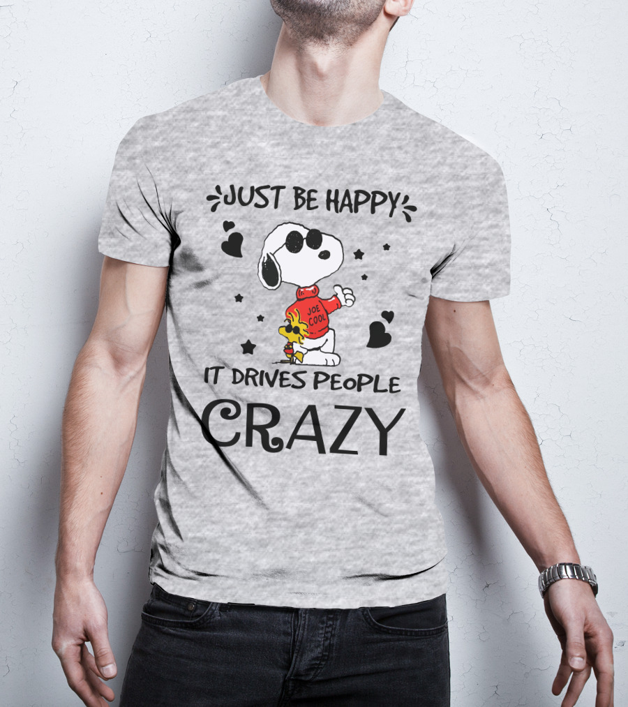 Just Be Happy It Drives People Crazy Snoopy Woodstock Joe Cool Hearts Stars T-Shirt