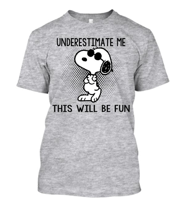 Underestimate Me This Will Be Fun Snoopy Peanuts T-Shirt