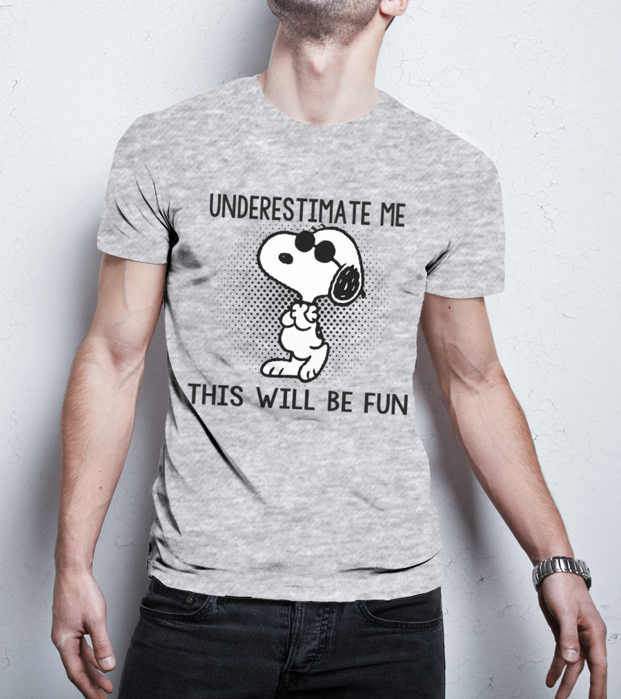 Underestimate Me This Will Be Fun Snoopy Peanuts T-Shirt