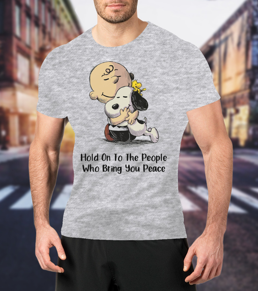 Hold On To The People Who Bring You Peace Charlie Brown Snoopy Woodstock Hug T-Shirt