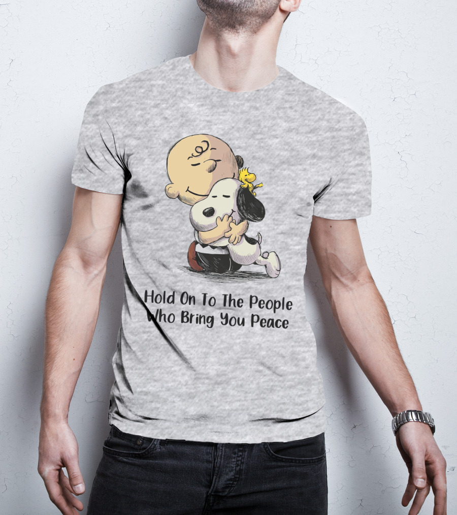Hold On To The People Who Bring You Peace Charlie Brown Snoopy Woodstock Hug T-Shirt