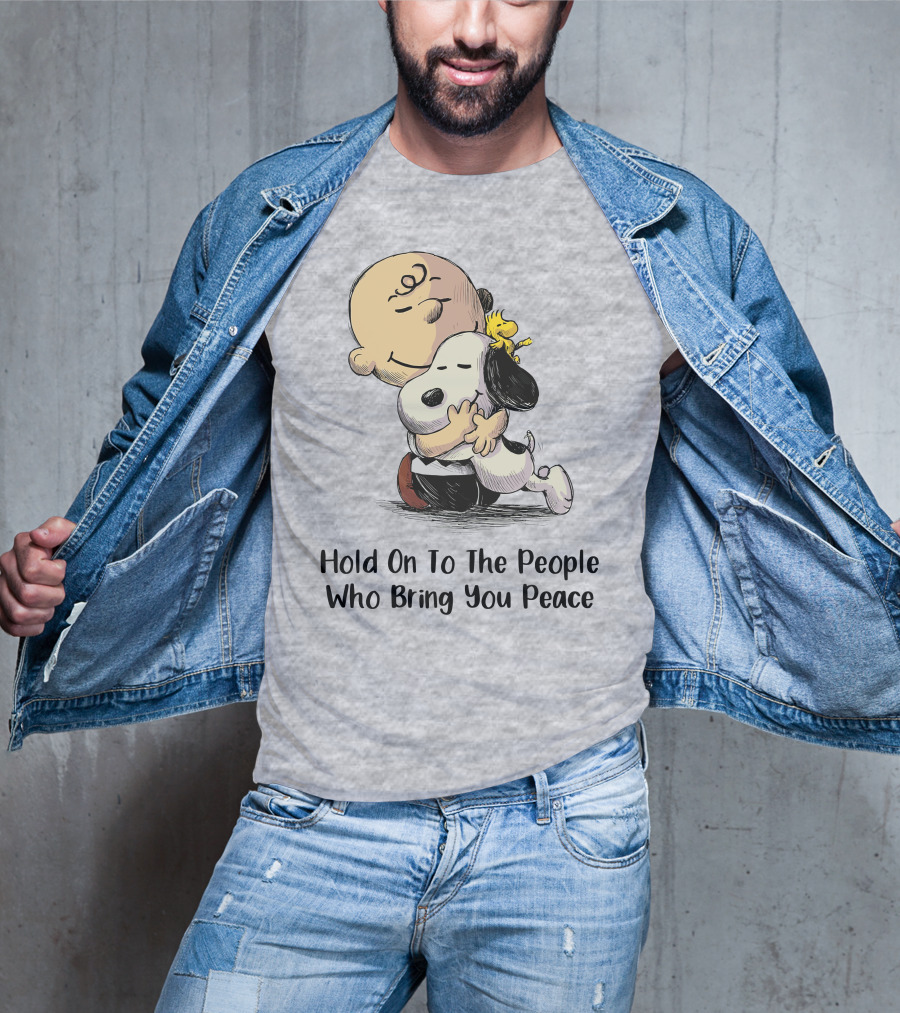 Hold On To The People Who Bring You Peace Charlie Brown Snoopy Woodstock Hug T-Shirt