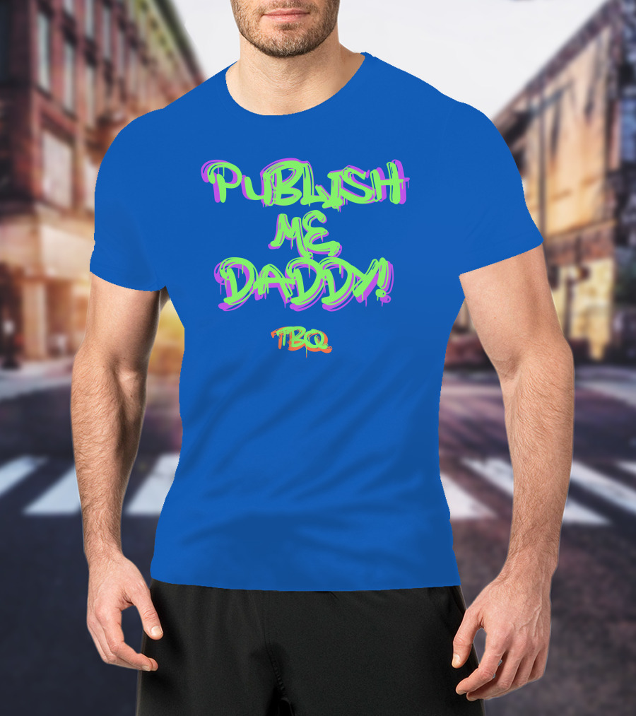 PUBLISH ME DADDY TBQ Graffiti T-Shirt