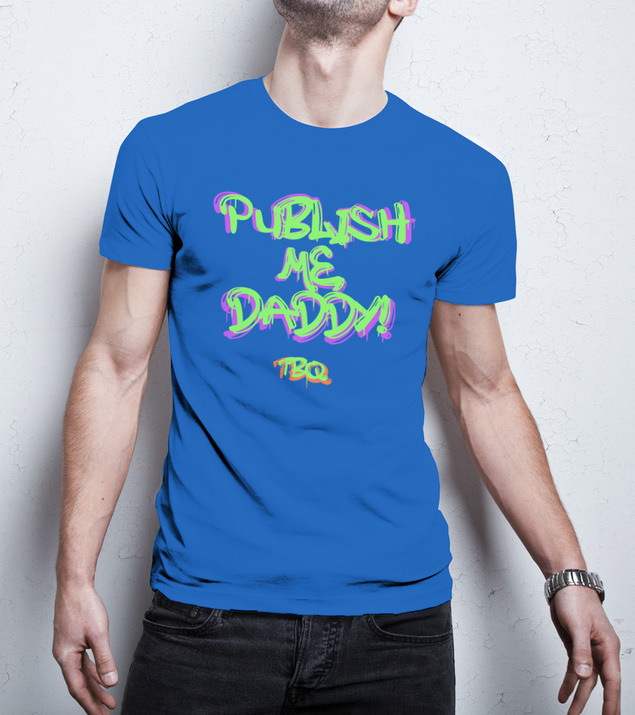 PUBLISH ME DADDY TBQ Graffiti T-Shirt