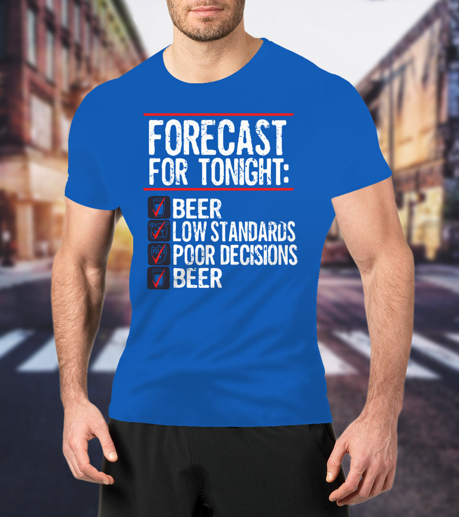 Forecast For Tonight Beer Low Standards Poor Decisions Checklist T-Shirt