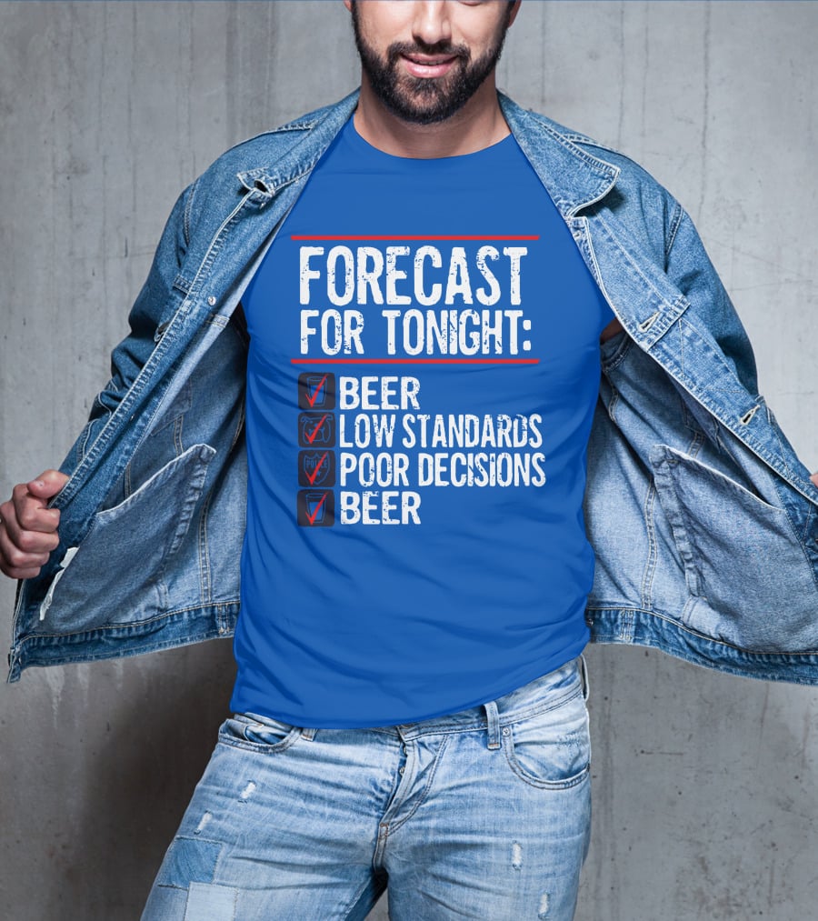 Forecast For Tonight Beer Low Standards Poor Decisions Checklist T-Shirt