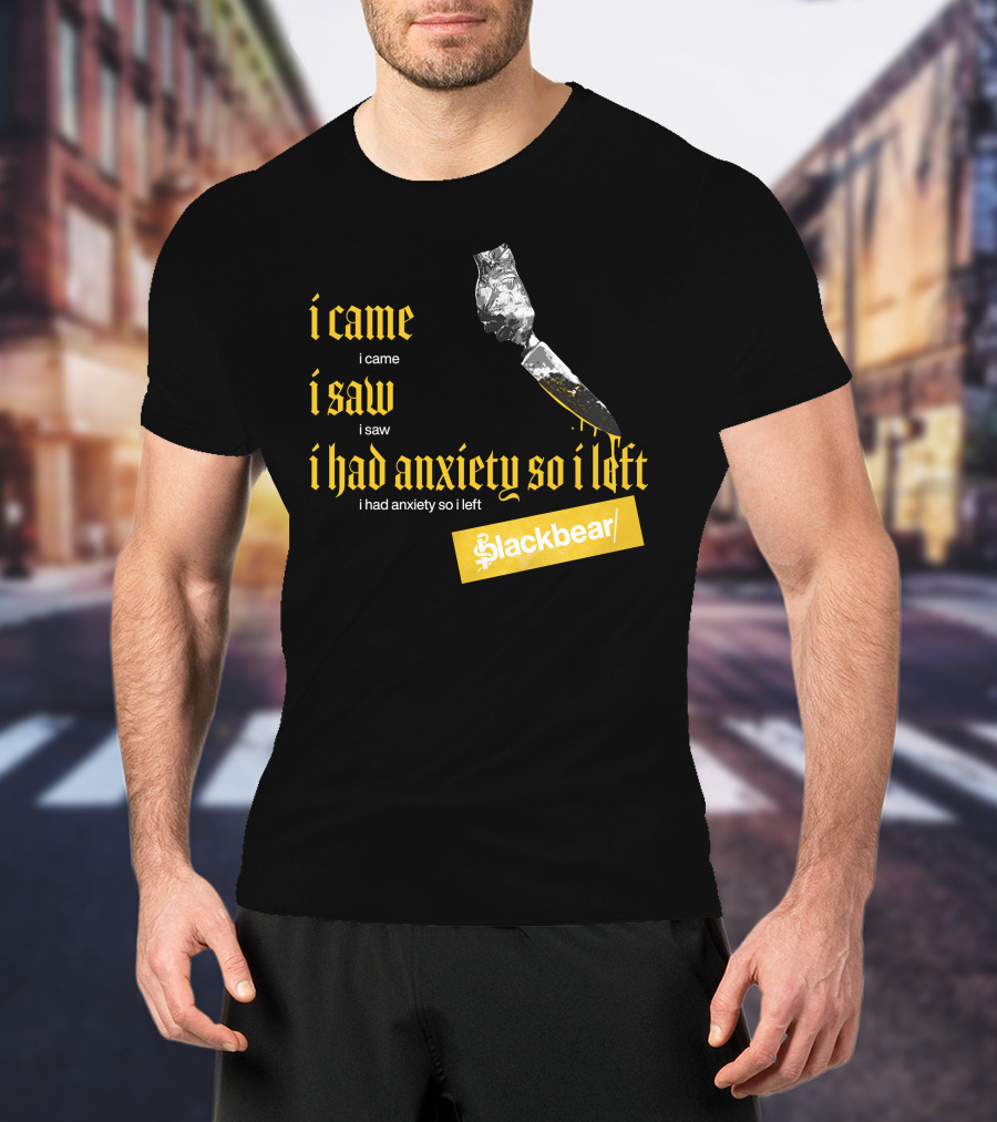 I Came I Saw I Had Anxiety So I Left Blackbear Yellow Text Dagger T-Shirt