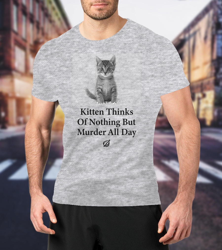 Kitten Thinks Of Nothing But Murder All Day The Onion T-Shirt