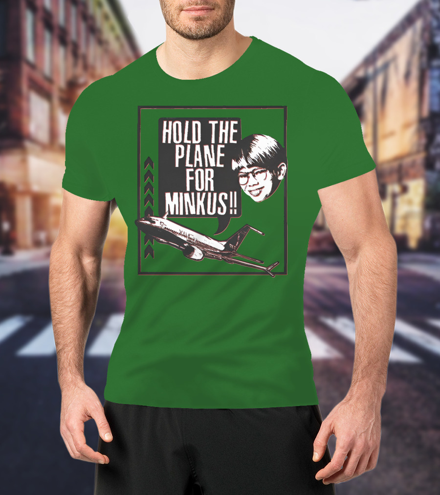 Hold The Plane For Minkus Podmeetsworldshow T-Shirt