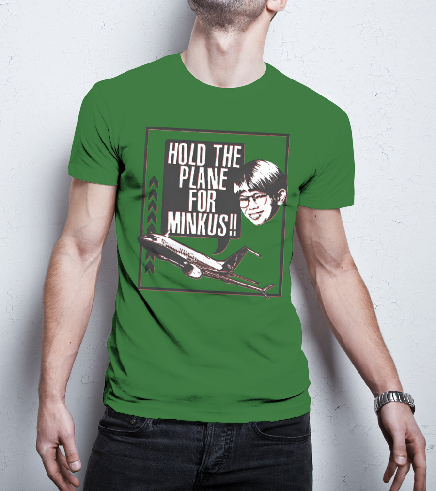 Hold The Plane For Minkus Podmeetsworldshow T-Shirt