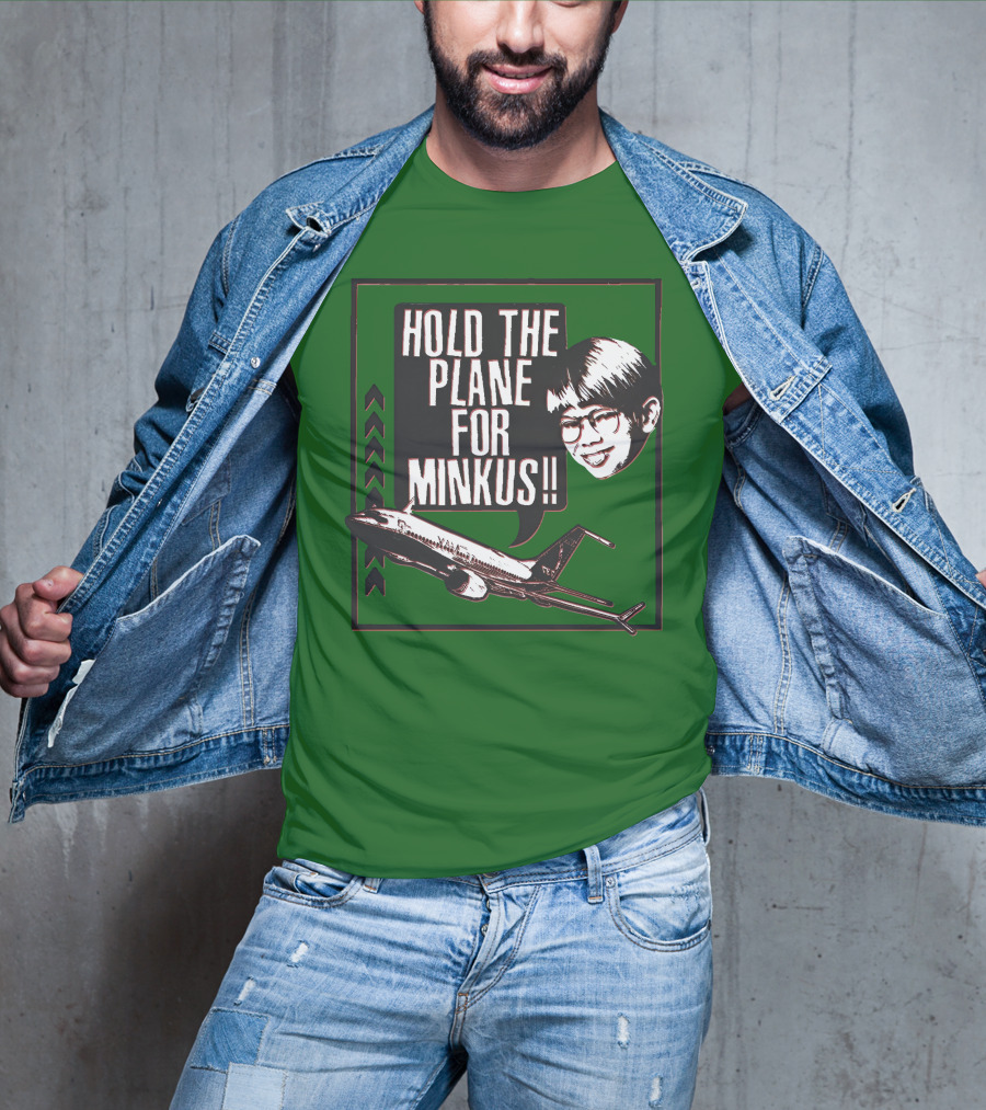 Hold The Plane For Minkus Podmeetsworldshow T-Shirt