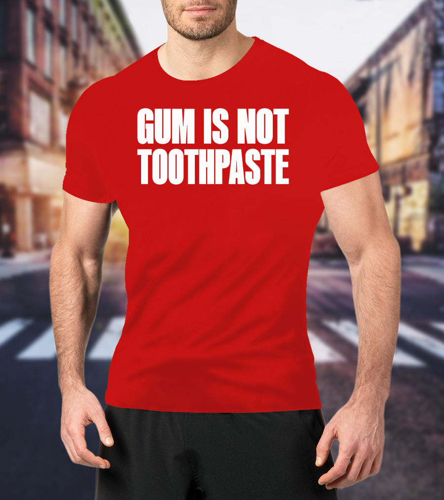 Gum Is Not Toothpaste Red Background Typography T-Shirt