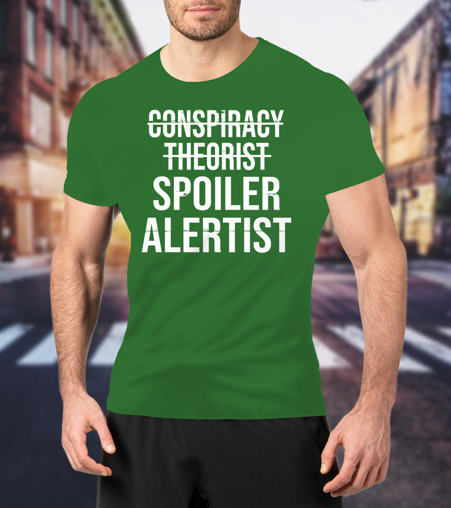 Conspiracy Theorist Spoiler Alertist T-Shirt