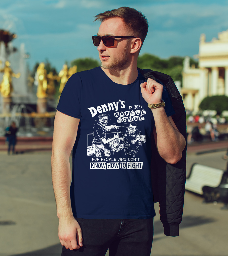 Denny's Is Just Waffle House For People Who Don't Know How To Fight Comic Style Fight Scene Retro Font T-Shirt