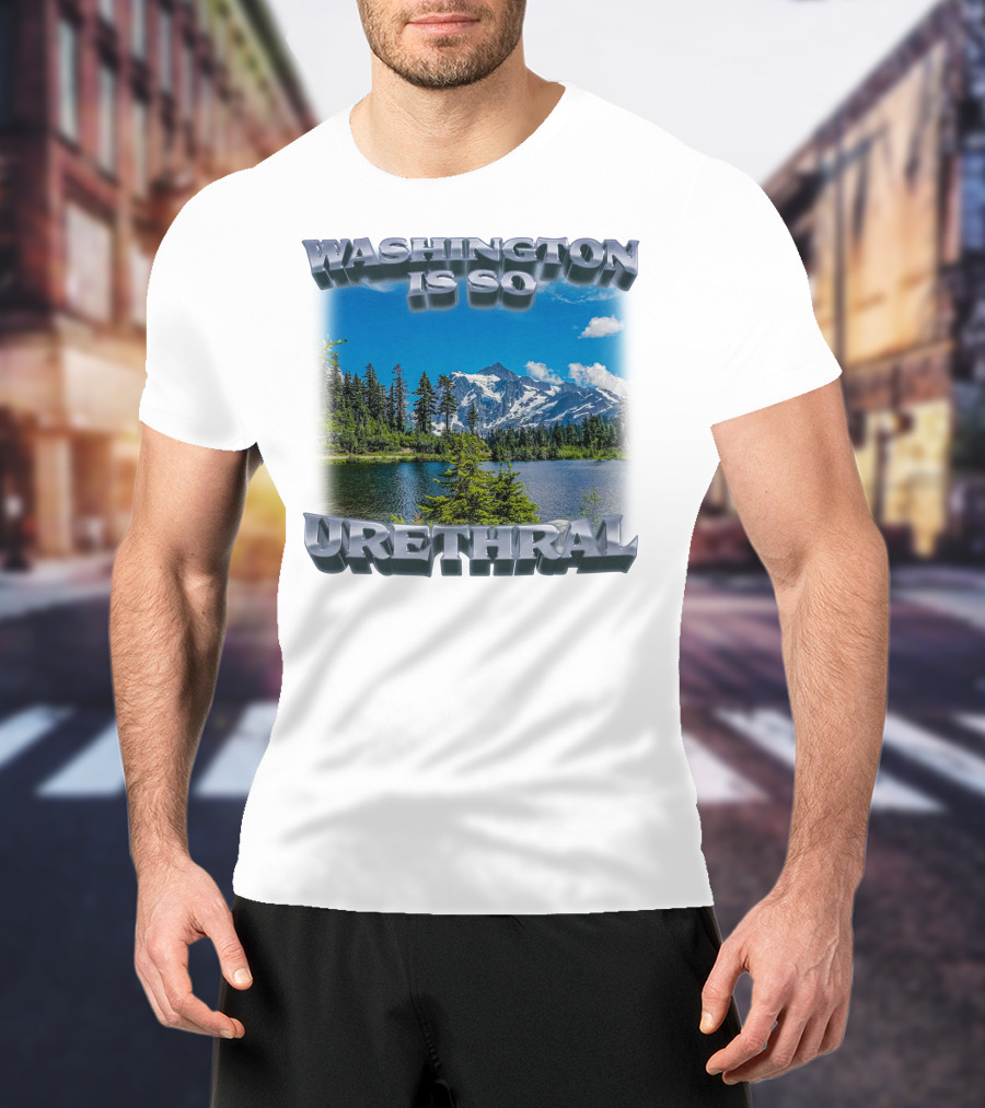 Washington Is So Urethral Nature Scenery T-Shirt