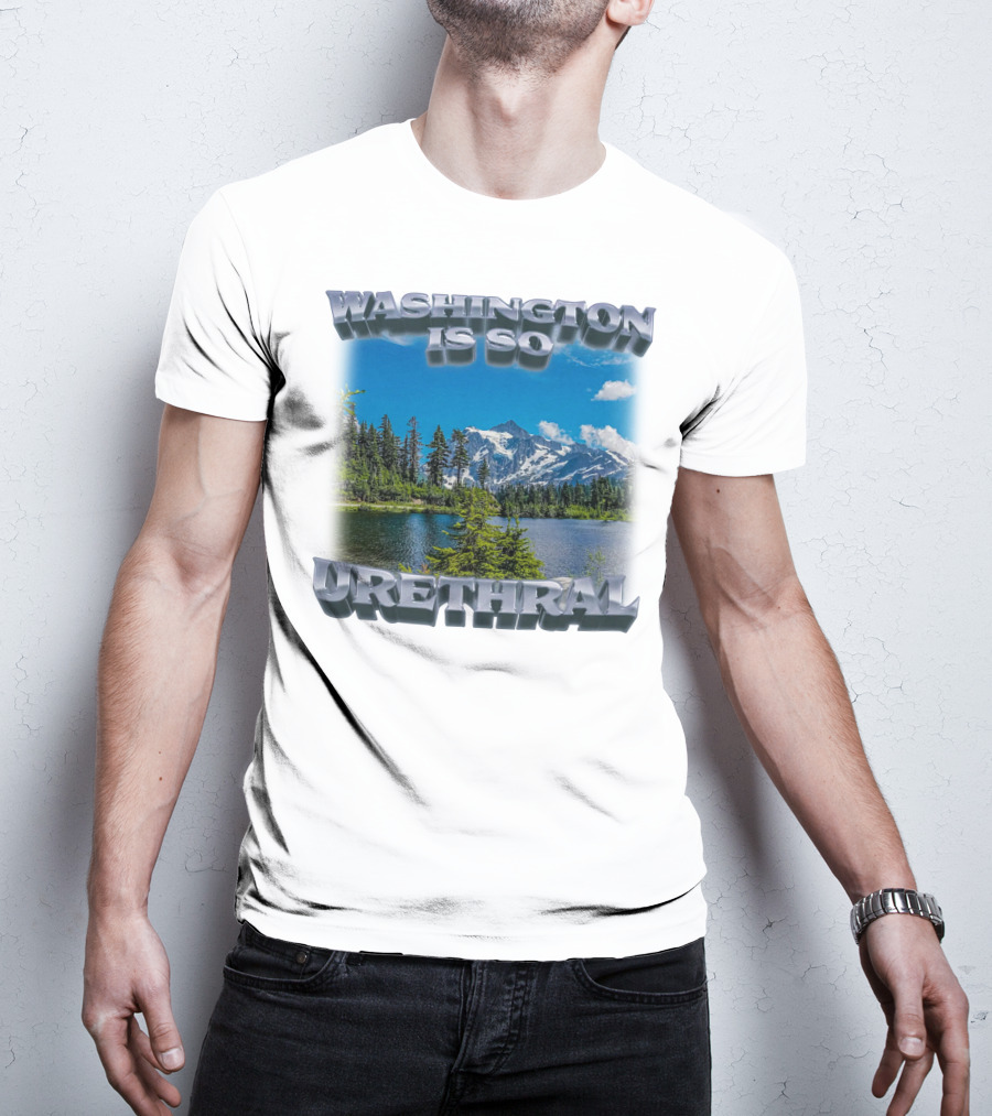 Washington Is So Urethral Nature Scenery T-Shirt