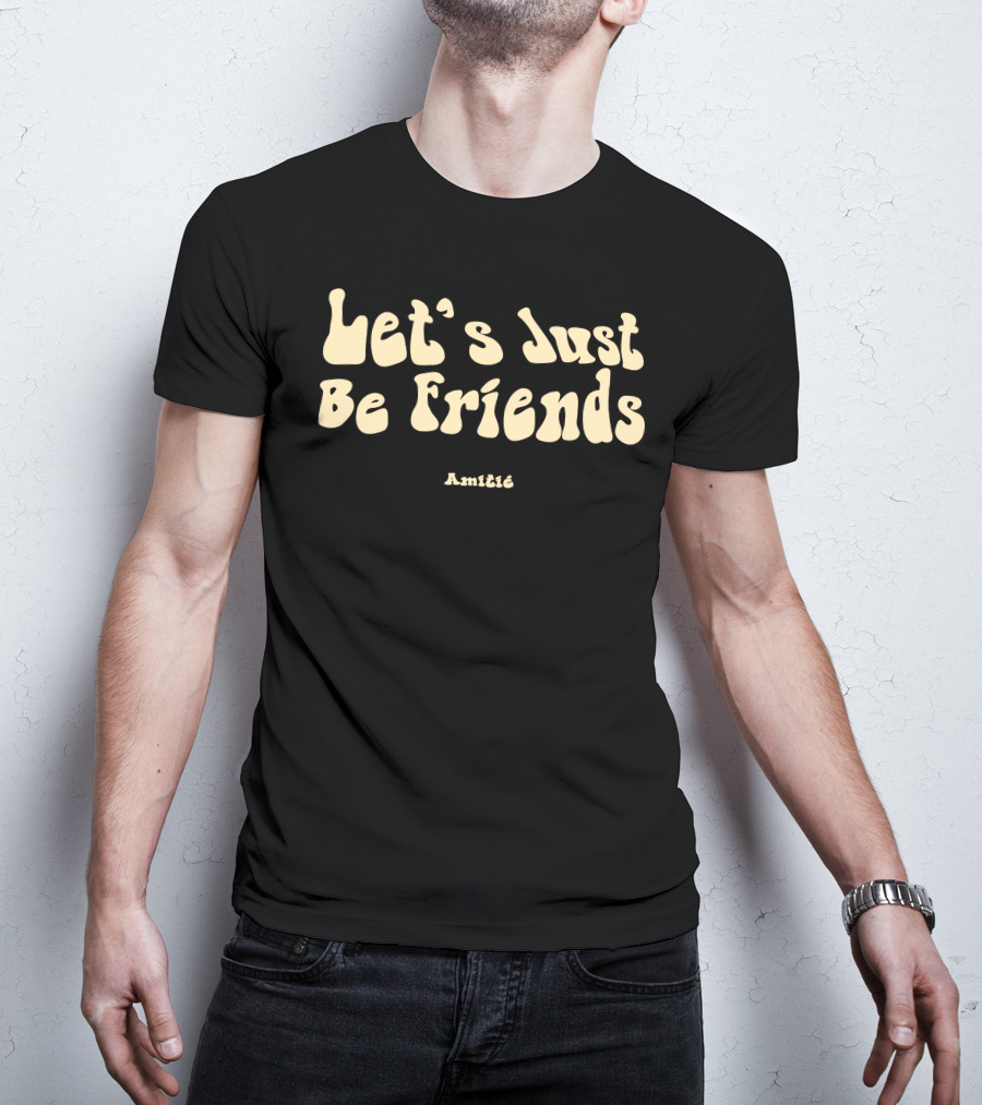 Let’s Just Be Friends Amitié T-Shirt