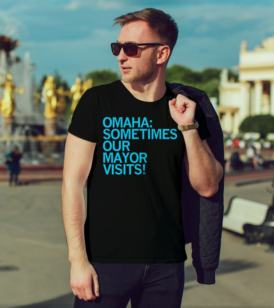 Omaha Sometimes Our Mayor Visits T-Shirt