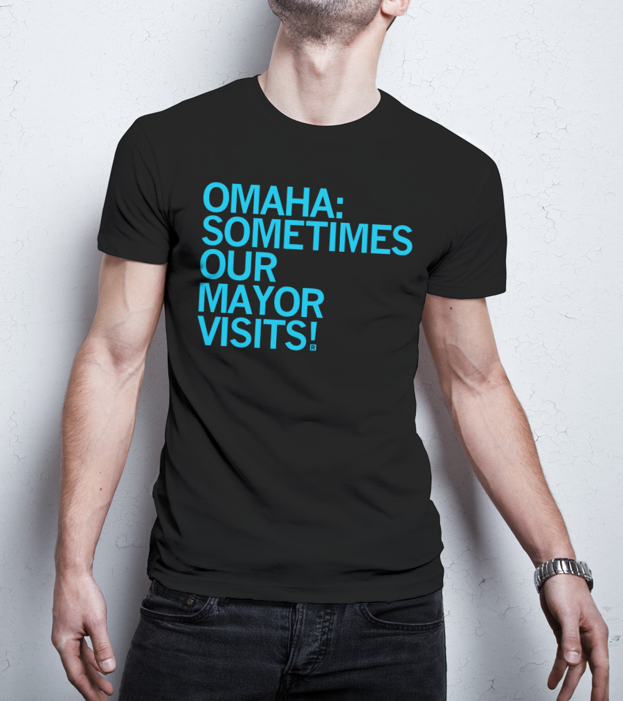 Omaha Sometimes Our Mayor Visits T-Shirt