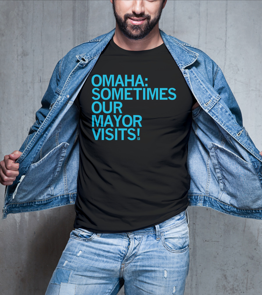 Omaha Sometimes Our Mayor Visits T-Shirt