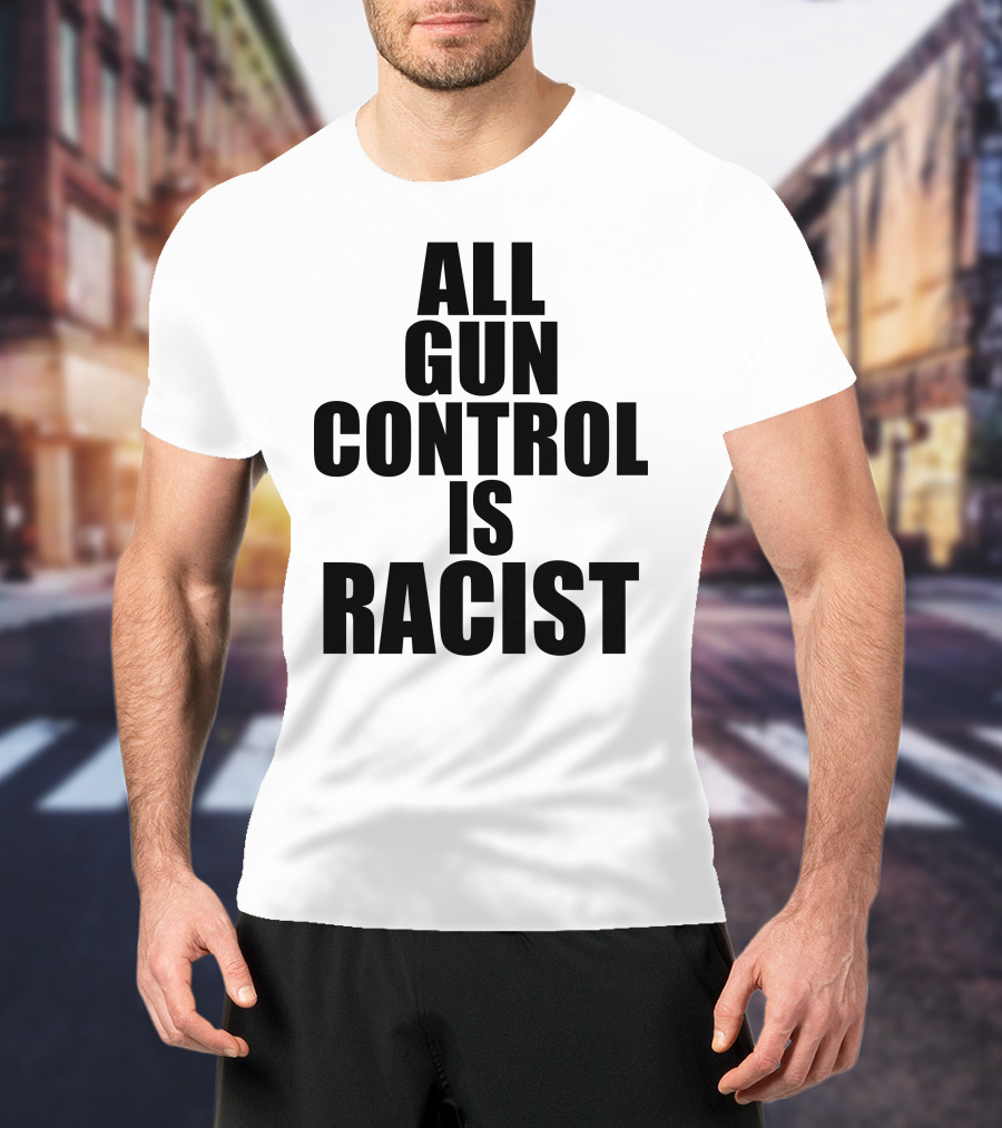 All Gun Control Is Racist T-Shirt