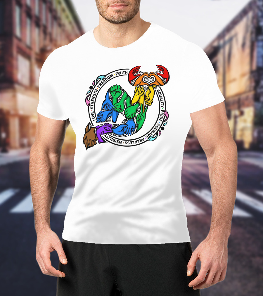 Love Strength Freedom Truth Equality Pride Courage Fearless Visibility Unity Hands Circle T-Shirt